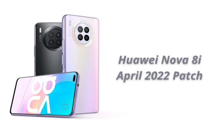 Huawei’s April 2022 security update is arriving for Nova 8i