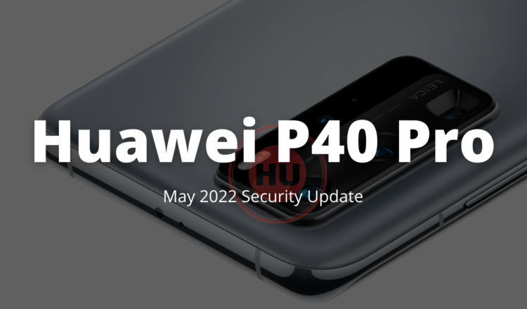 Huawei P40 Pro May 2022 security update