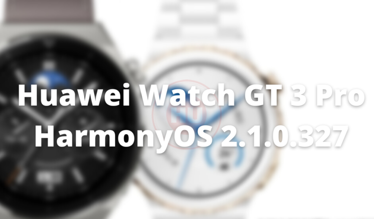 Huawei Watch GT 3 Pro HarmonyOS 2.1.0.327 update