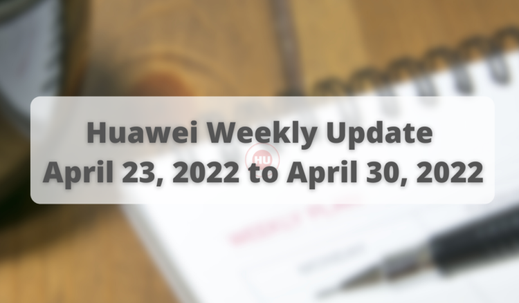 Huawei Weekly Update April 23, 2022 to April 30, 2022