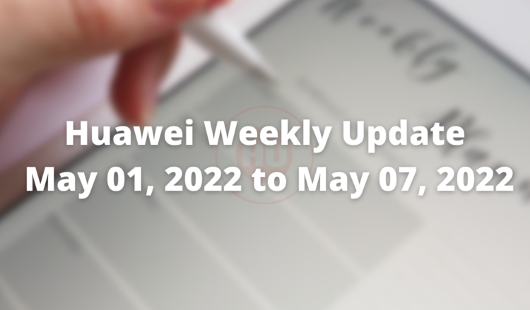 Huawei Weekly Update - May 01, 2022 to May 07, 2022