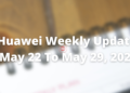 Huawei Weekly Update -May 22, 2022 to May 29, 2022