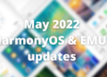 May 2022 HarmonyOS and EMUI updates