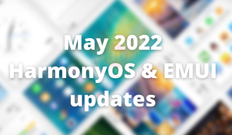 May 2022 HarmonyOS and EMUI updates