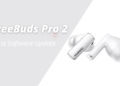 FreeBuds Pro 2 first software update is now available