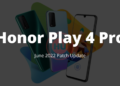 Honor Play 4 Pro June 2022 patch Update