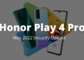 Honor Play 4 Pro May 2022 security update