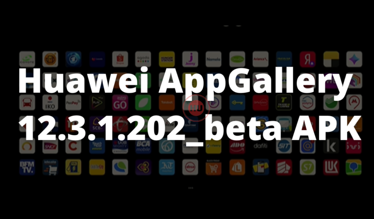 Huawei AppGallery 12.3.1.202_beta APK