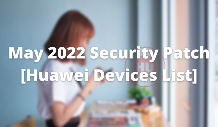 Huawei Devices -May 2022 security update