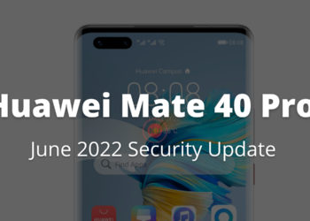 Huawei Mate 40 Pro receiving June 2022 security update in Europe
