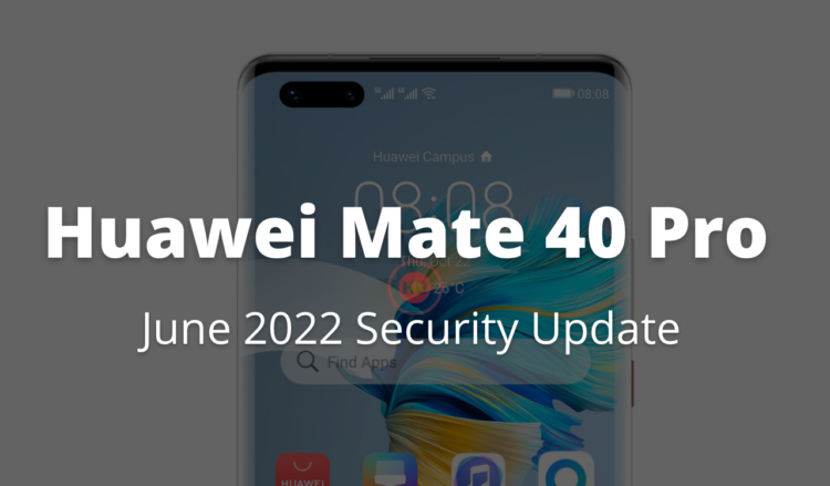 Huawei Mate 40 Pro receiving June 2022 security update in Europe
