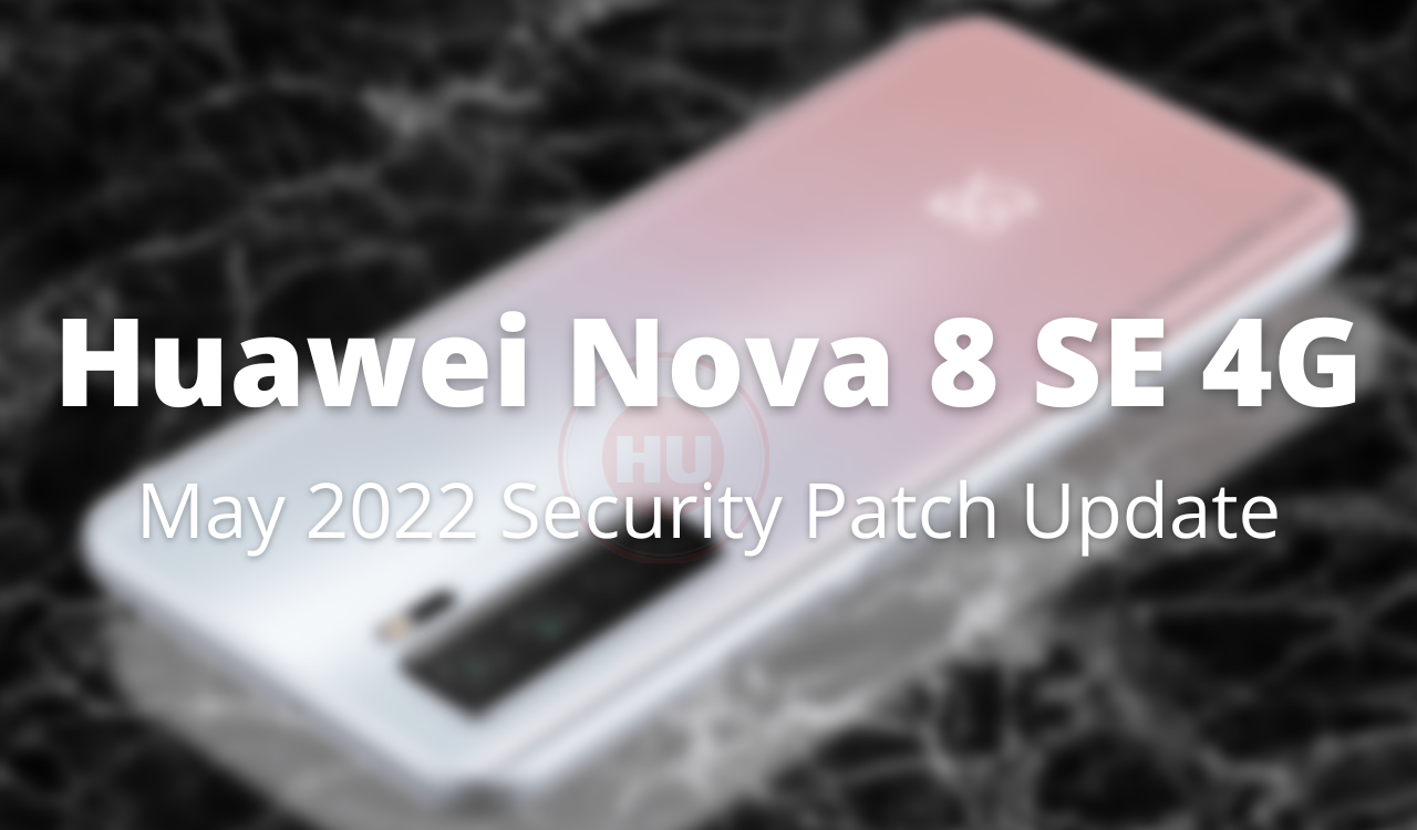 Huawei Nova 8 SE 4G May 2022 security patch update