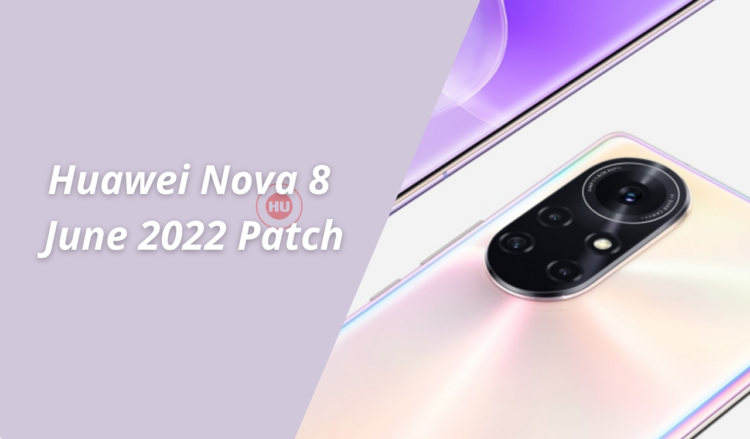 Huawei Nova 8 getting June 2022 security update