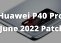 Huawei P40 Pro June 2022 patch (1)
