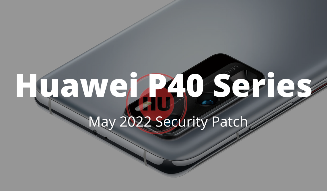 Huawei P40 Series May 2022 security patch