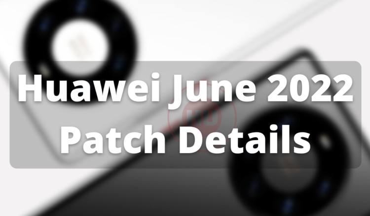 Huawei released June 2022 EMUI patch details