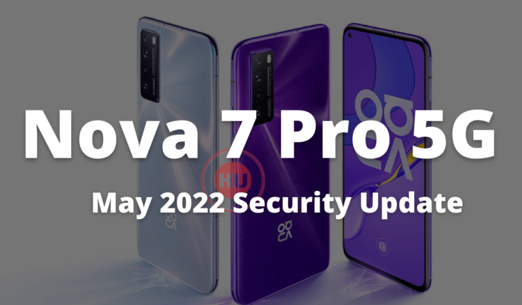 Nova 7 Pro 5G May 2022 security update