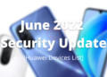 These Huawei devices have received June 2022 security update so far