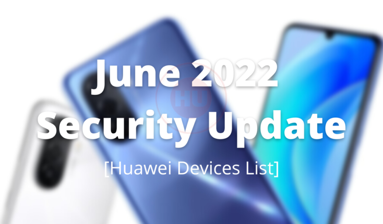 These Huawei devices have received June 2022 security update so far