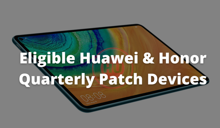 These Huawei devices will get Quarterly security update