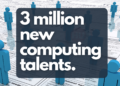 3 million new computing talents