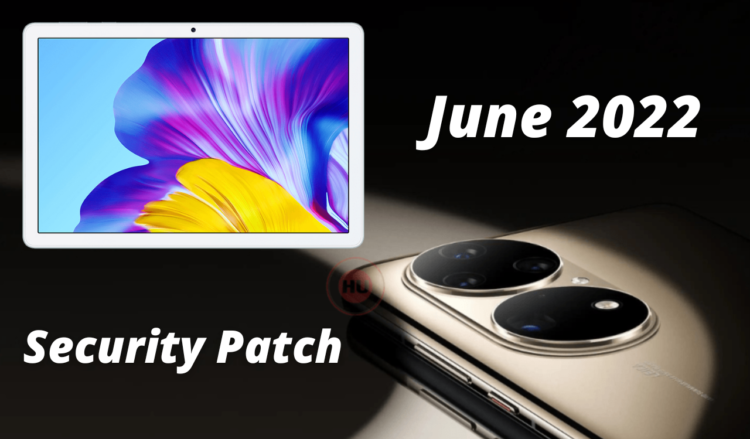 Honor Tablet X6 and Huawei P50 June 2022 security update