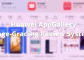 Huawei AppGallery has upgraded the age-grading review system