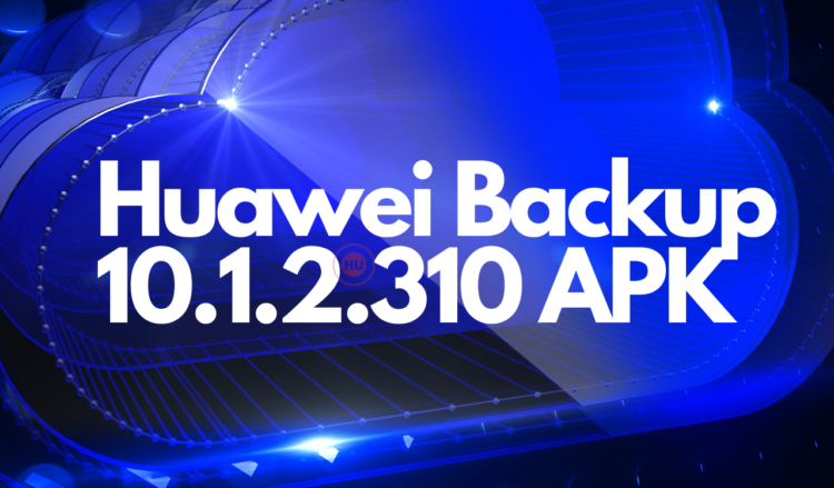 Huawei Backup latest 10.1.2.310 APK