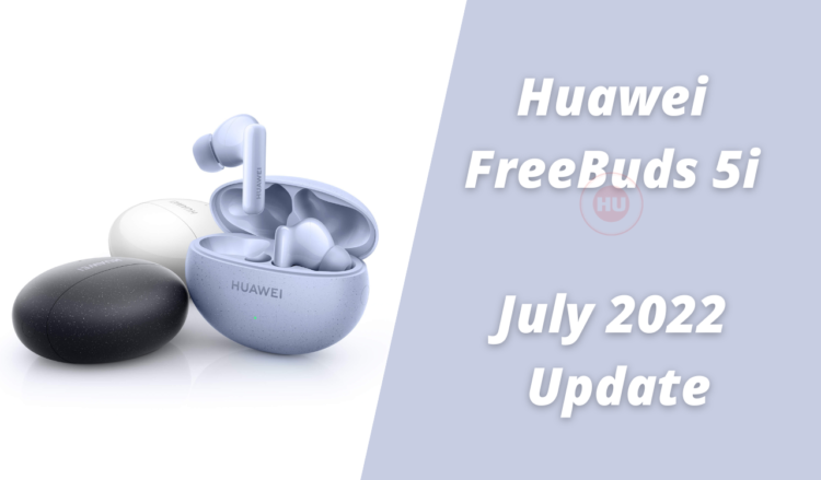 Huawei FreeBuds 5i July 2022 update