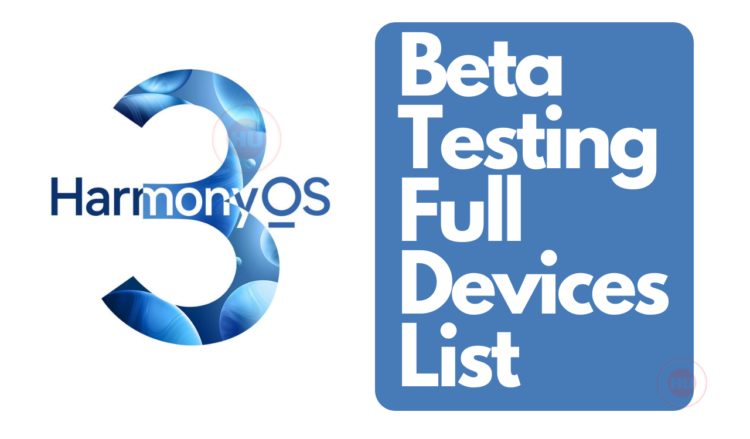 Huawei HarmonyOS 3 beta testing full devices list