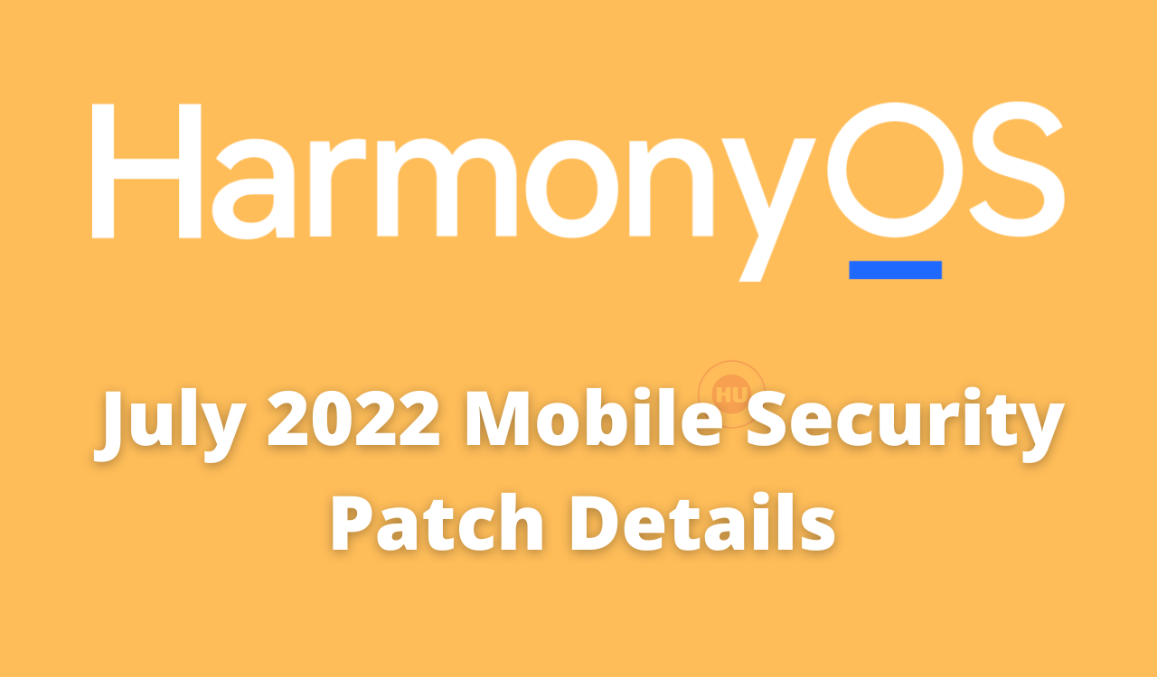 Huawei HarmonyOS July 2022 Security patch details listed