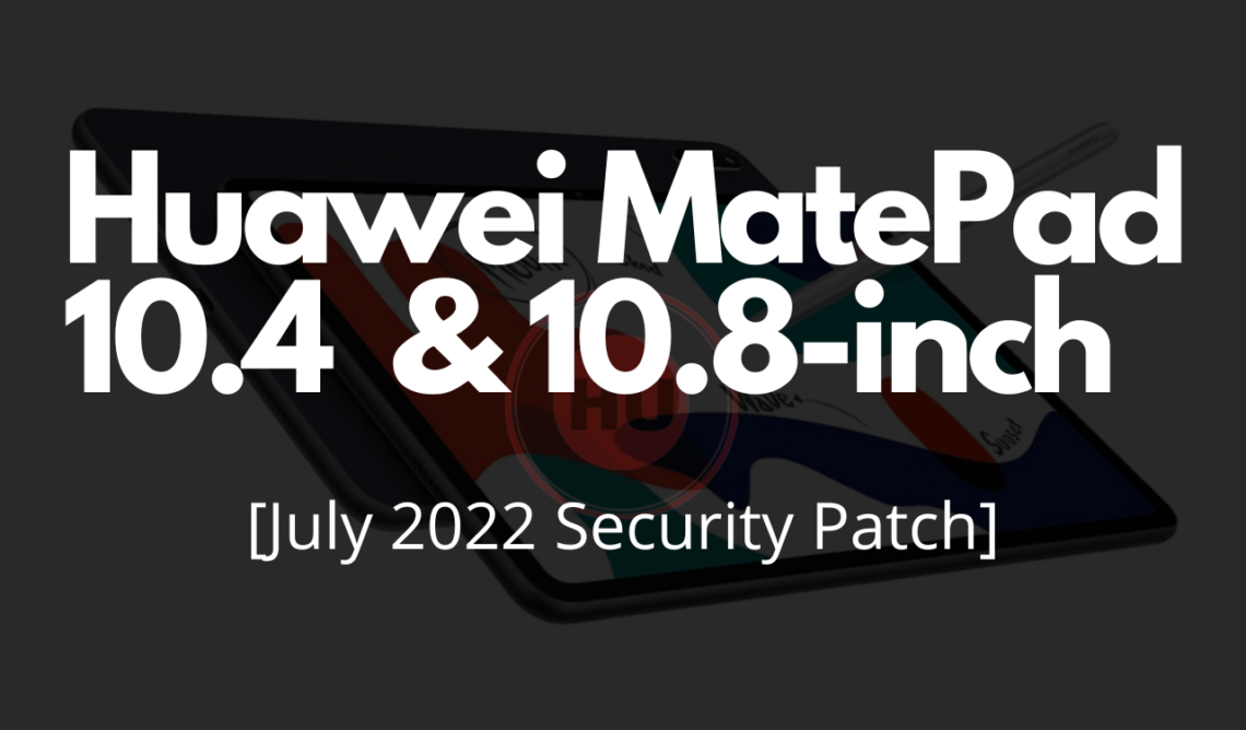 Huawei MatePad 10.4 and 10.8-inch July 2022 security update