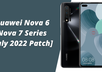 Huawei Nova 6 and Nova 7 Series July 2022 patch