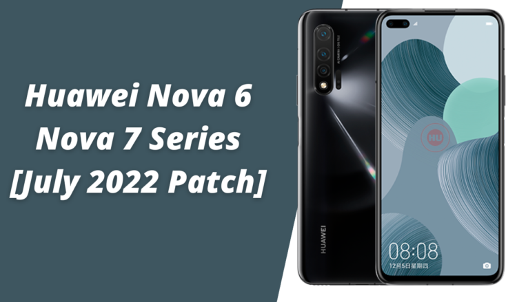 Huawei Nova 6 and Nova 7 Series July 2022 patch