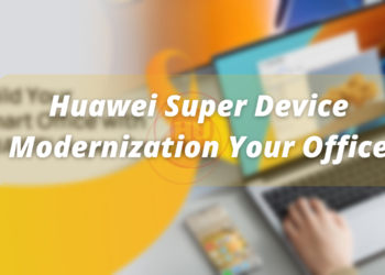 Huawei Super Device Modernization of your Office