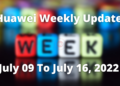 Huawei Weekly Update July 09 To July 16, 2022