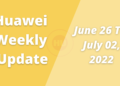 Huawei Weekly Update June 26 To July 02, 2022