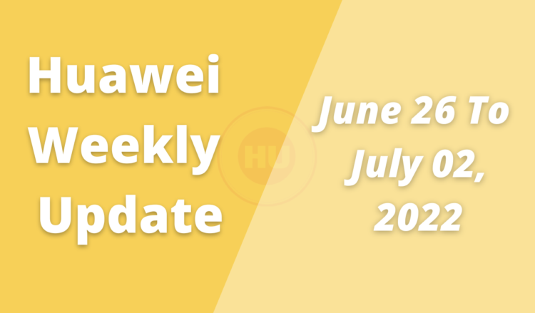 Huawei Weekly Update June 26 To July 02, 2022