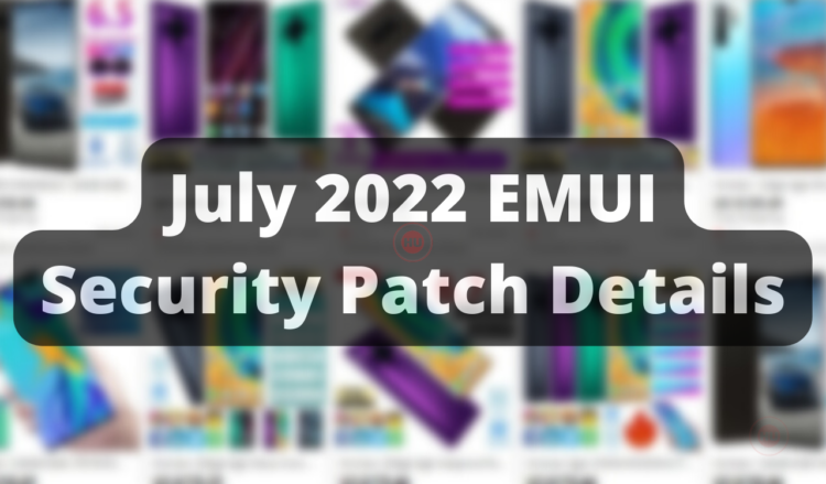 Huawei releases July 2022 security patch details