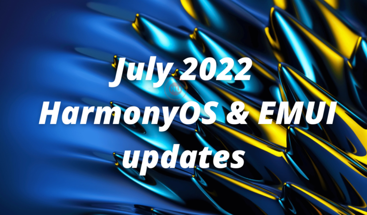 July 2022 HarmonyOS and EMUI updates