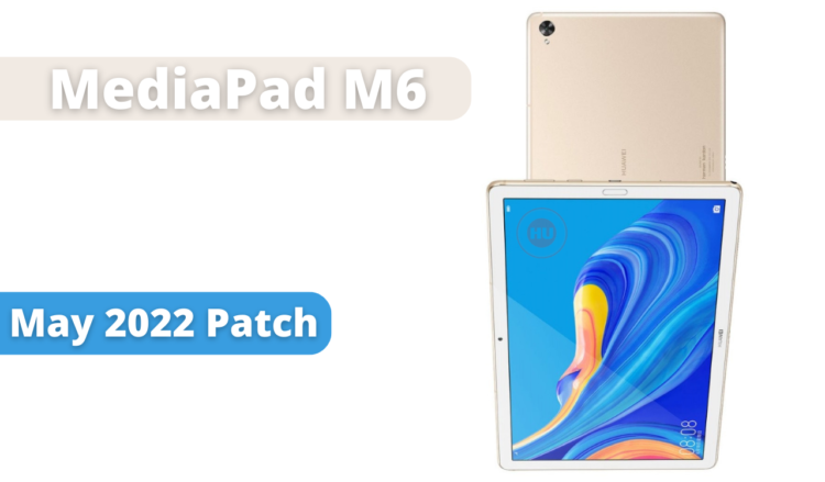 MediaPad M6 May 2022 Security Patch Update