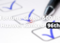 Fortune Global 500 list Huawei Ranked 96th