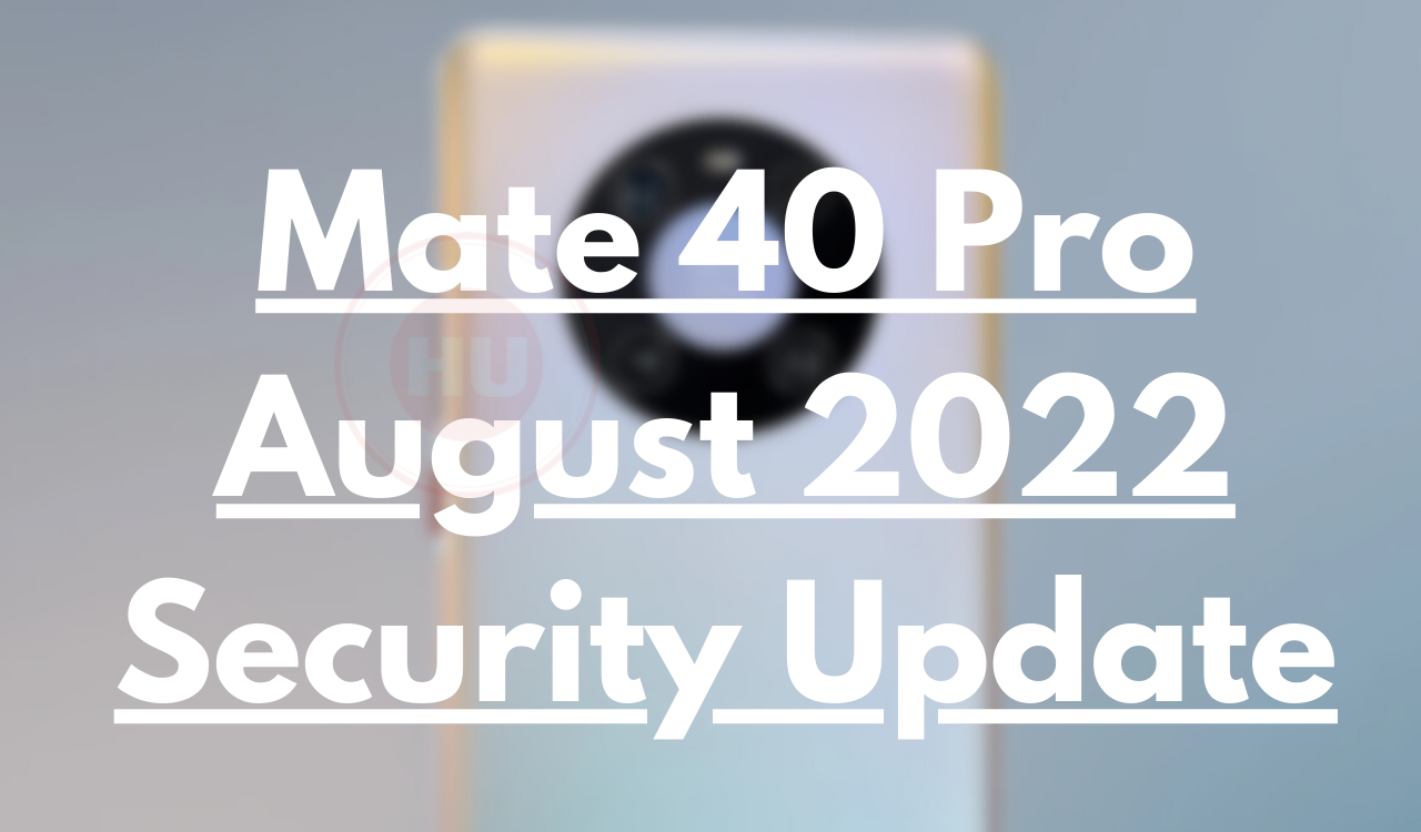 Huawei Mate 40 Pro August 2022 security update