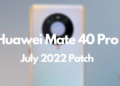 Huawei Mate 40 Pro July 2022 patch