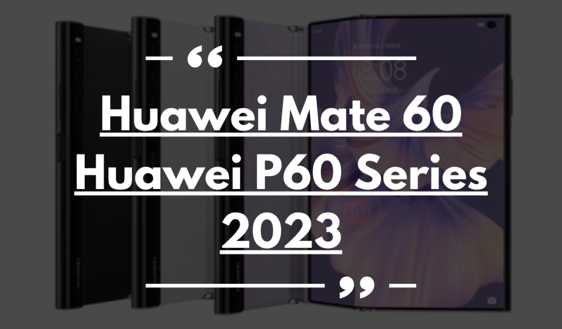 Huawei Mate 60 and P60 series