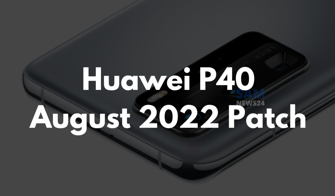 Huawei P40 August 2022 security update now available