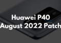 Huawei P40 August 2022 security update now available