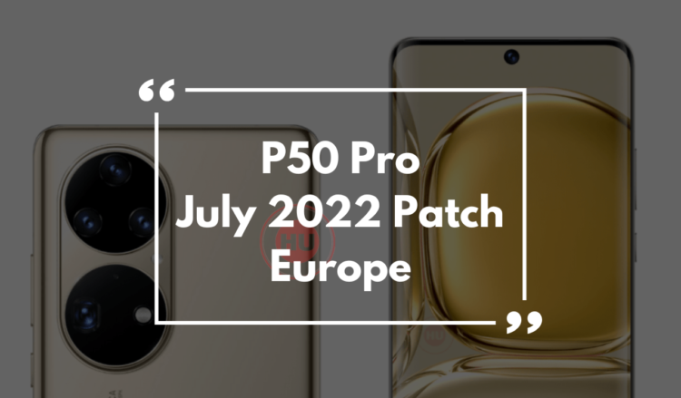 Huawei P50 Pro July 2022 update Europe