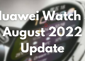 Huawei Watch 3 August 2022 software update