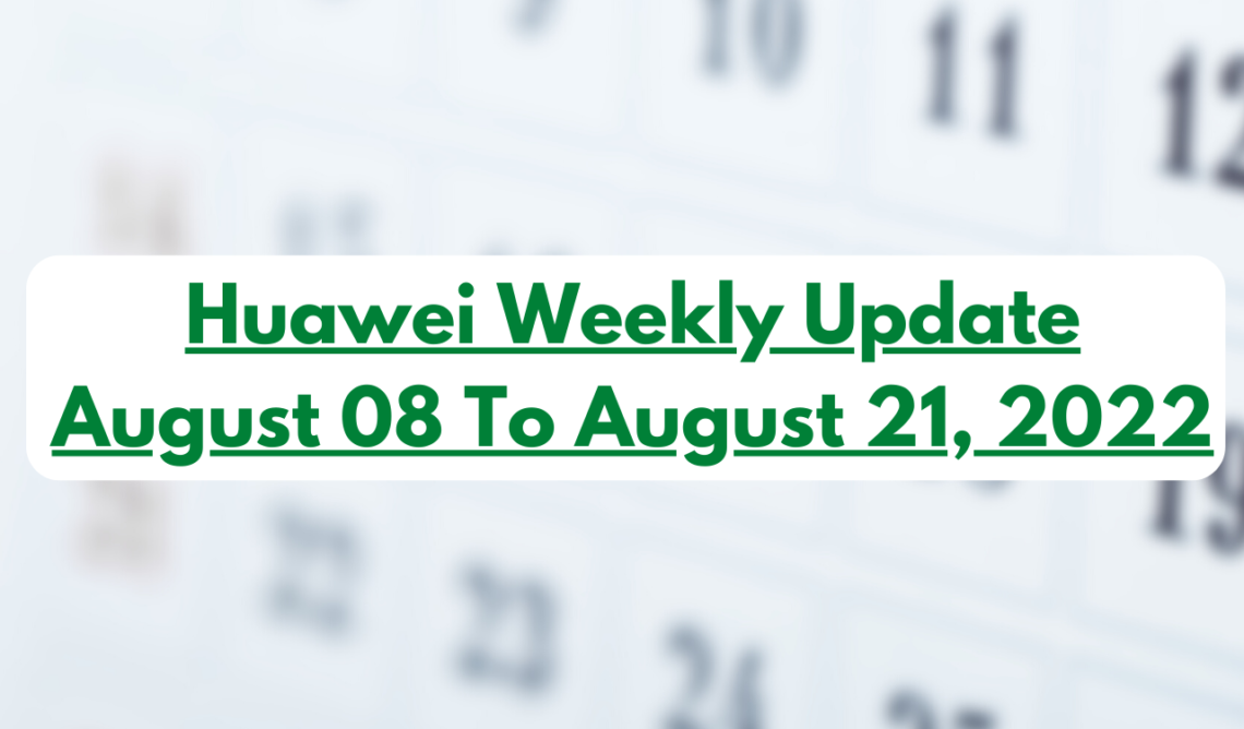 Huawei Weekly Update -August 08 To August 21, 2022